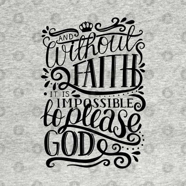 Without Faith It is Impossible to Please God by ChristianLifeApparel